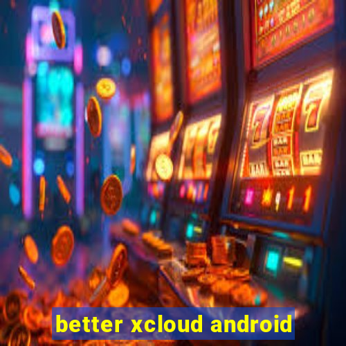 better xcloud android